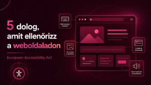 European Accessibility Act – 5 weboldal akadálymentességi ellenőrzési pont